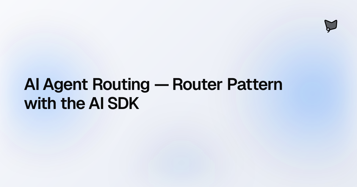 AI Agent Routing — Router Pattern with the AI SDK | AI SDK Agents
