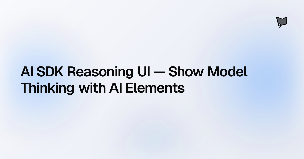 AI SDK Reasoning UI — Show Model Thinking with AI Elements | AI SDK Agents