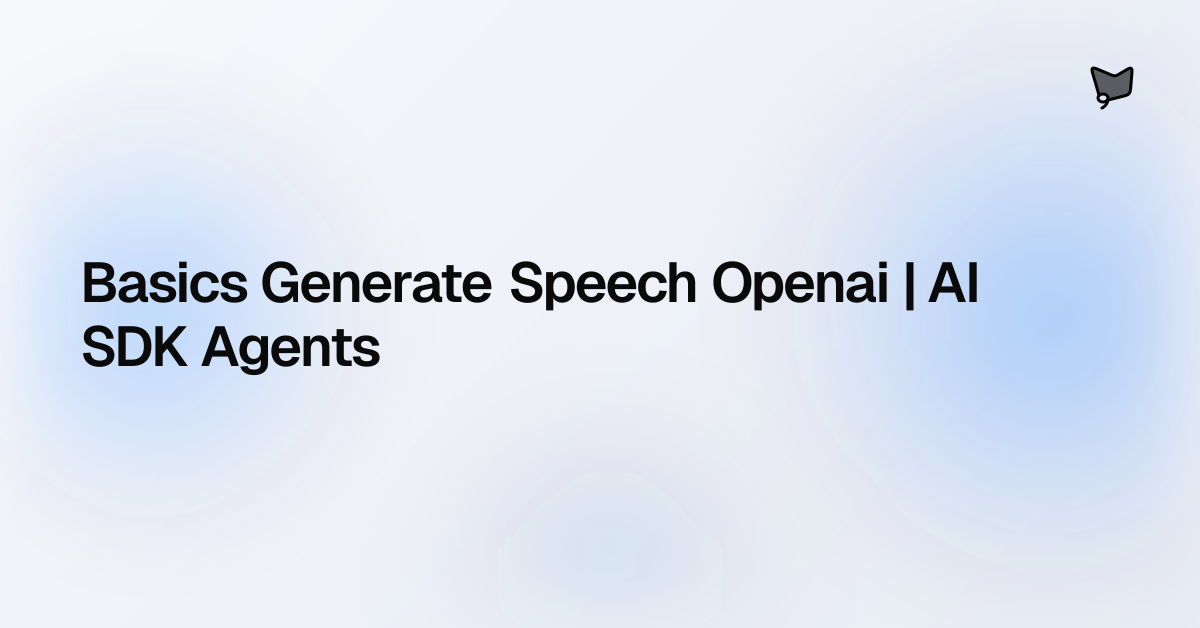 Basics Generate Speech Openai | AI SDK Agents | AI SDK Agents
