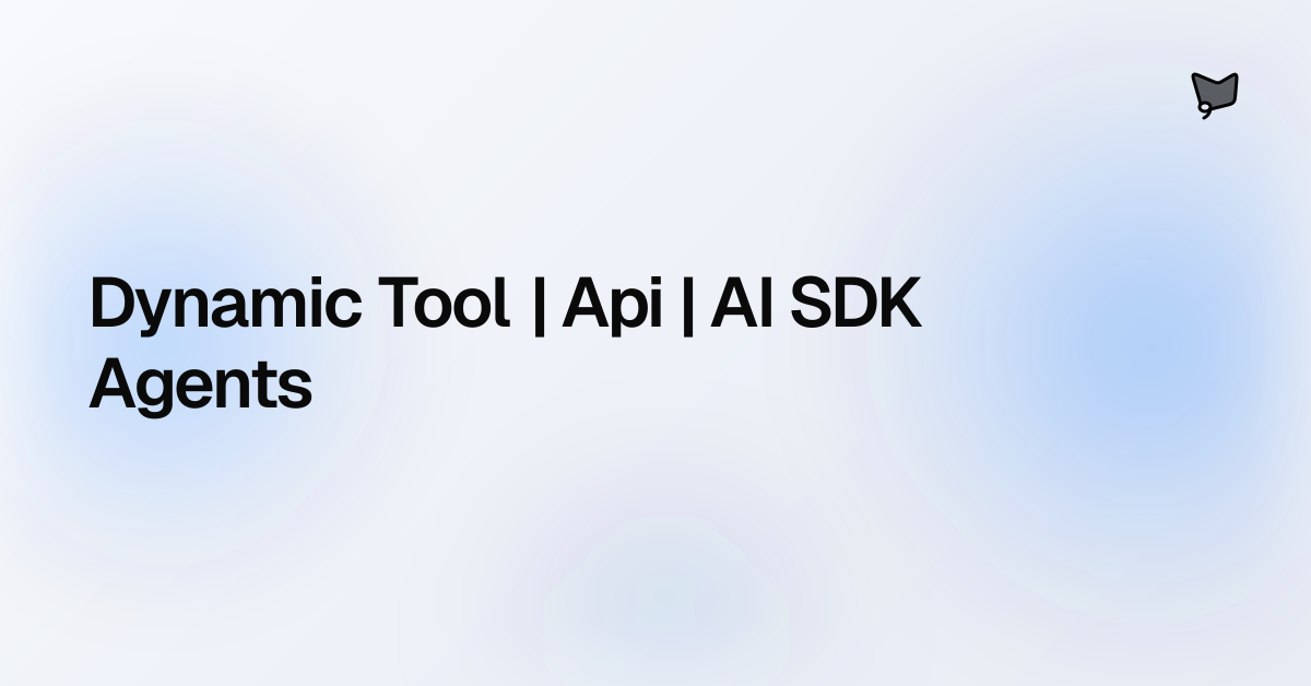 Dynamic Tool | Api | AI SDK Agents | AI SDK Agents