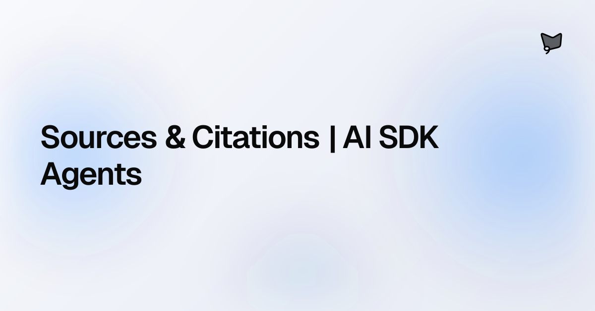 Sources & Citations | AI SDK Agents | AI SDK Agents