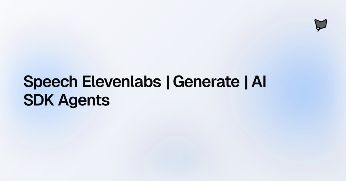 Speech Elevenlabs | Generate | AI SDK Agents | AI SDK Agents