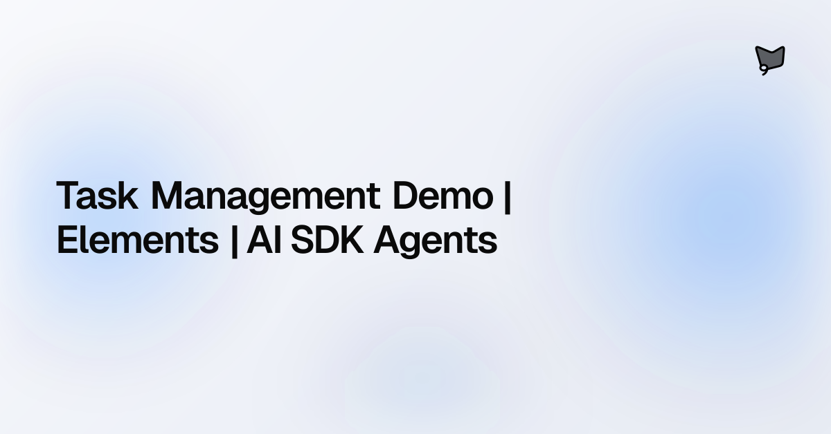 Task Management Demo | Elements | AI SDK Agents | AI SDK Agents