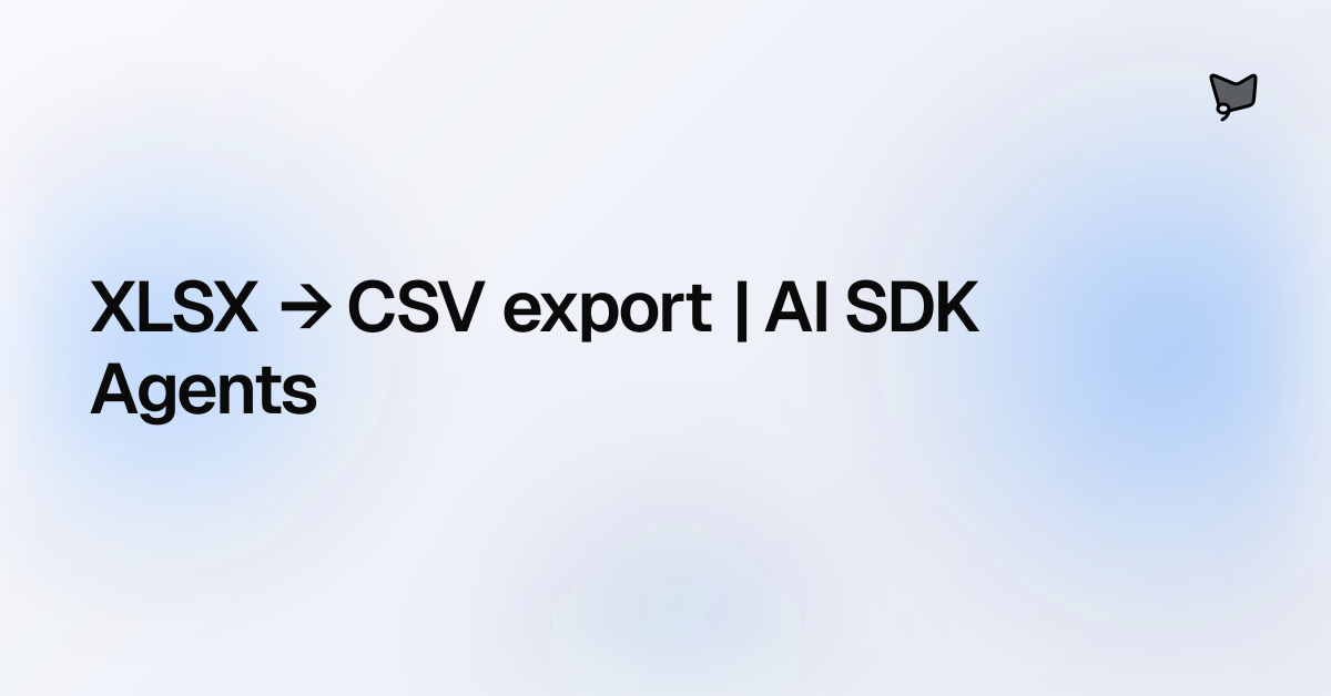 XLSX → CSV export | AI SDK Agents | AI SDK Agents